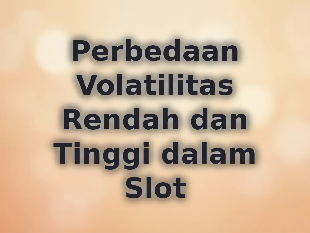 Perbedaan Volatilitas Rendah dan Tinggi dalam Slot